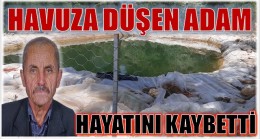 SULAMA HAVUZUNA DÜŞEN ADAM HAYATINI KAYBETTİ