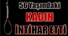 56 YAŞINDAKİ KADIN,İNTİHAR ETTİ