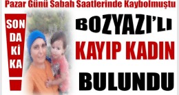 SEVİNDİREN HABER GELDİ ; KAYIP KADIN BULUNDU