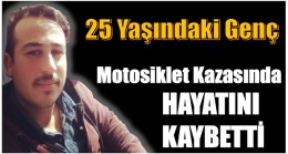 25 Yaşındaki Genç Motor Kazasında Hayatını Kaybetti