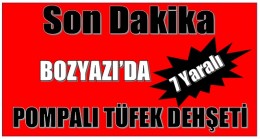 Pompalı Tüfek Dehşeti ; 7 Yaralı