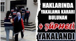 HAKLARINDA YAKALAMA KARARI BULUNAN 4 ŞÜPHELİ YAKALANDI