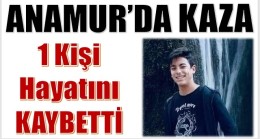 MUZLU KAVŞAKTAKİ KAZADA 1 KİŞİ HAYATINI KAYBETTİ