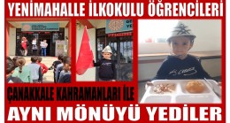 İLKOKUL ÖĞRENCİLERİ ÇANAKKALE KAHRAMANLARI ile AYNI MÖNÜYÜ YEDİLER !