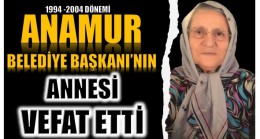 BAŞKAN ÇELİK’İN ANNESİ VEFAT ETTİ