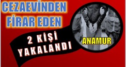 CEZAEVİNDEN FİRAR EDEN 2 KİŞİ YAKALANDI