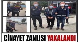 CİNAYET ZANLISI YAKALANDI