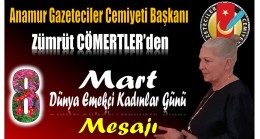 Anamur Gazeteciler Cemiyeti Başkanı CÖMERTLER’den 8 Mart Dünya Emekçi Kadınlar Günü Mesajı
