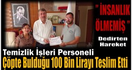 ÇÖPTE BULDUĞU PARAYI SAHİBİNE TESLİM ETTİ