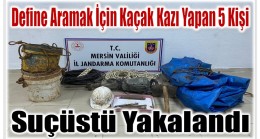 Define Aramak İçin Kaçak Kazı Yapan 5 Şüpheli Suçüstü Yakalandı