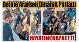 Define Ararken Dinamit Patlattı ; Hayatını Kaybetti