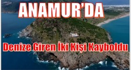 Anamur’da,Denize Giren Nişanlı Çift Kayboldu