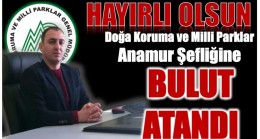 Doğa Koruma ve Milli Parklar Anamur Şefliğine BULUT Atandı