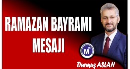 Durmuş ASLAN’dan Ramazan Bayramı Mesajı