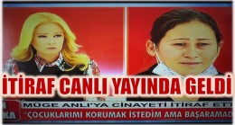 MÜGE ANLI’DA İTİRAF ETTİ