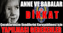 EGM’den Anne ve Babalara Uyarı !