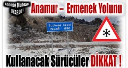 Muhtar GÜCÜK ; Anamur – Ermenek Karayolunu Kullanacak Vatandaşlarımızı Uyardı !