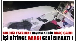 Çaldığı Eşyaları Taşımak İçin Birde Araç Çaldı