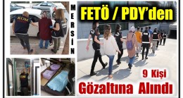 Mersin’de FETÖ / PDY’ye Operasyon ; 9 Kişi Gözaltına Alındı, Firari 2 Şahıs Aranıyor