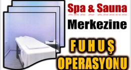 SPA VE SAUNA MERKEZİNE FUHUŞ OPERASYONU