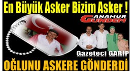 Gazeteci GARİP’in Gurur Günü ; OĞUNU ASKERE GÖNDERDİ