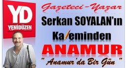 Gazeteci-Yazar SOYALAN’ın Kaleminden Anamur ” Anamur’da Bir Gün “