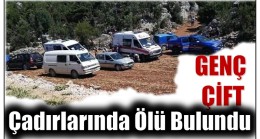 GENÇ ÇİFT ÇADIRLARINA ÖLÜ BULUNDU
