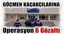 Jandarmadan Göçmen Kaçakçılığı Organizatörlerine Operasyon; 6 Gözaltı