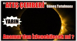 “ ATEŞ ÇEMBERİ “ Güneş Tutulması Anamur’dan İZLENEBİLECEK Mİ ?