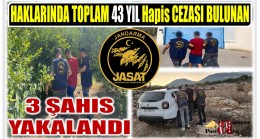 Haklarında Kesinleşmiş 43 Yıl Hapis Cezası Bulanan Şahıslar Yakalandı