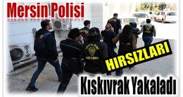 Mersin Polisi Hırsızları Kıskıvrak Yakaladı