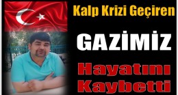 TERÖRLE MÜCADELE GAZİMİZ HÜSEYİN GÖK , KALP KRİZİ GEÇİREREK HAYATINI KAYBETTİ