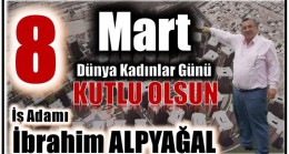 İş Adamı İbrahim ALPYAĞAL’dan  8 Mart Dünya Kadınlar Günü Mesajı