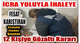 İhaleye ;Tehdit , Cebir ve Şantaj Yoluyla Fesat Karıştıranlara Operasyon