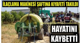 İlaçlama Makinesi Şaftına Kıyafeti Takılan Genç Kız Hayatını Kaybetti