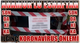 ANAMUR’LU ESNAFTAN İLGİNÇ KORONAVİRÜS ÖNLEMİ