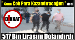 “Daha Çok Kazanacaksın “Dediler , Dolandırdılar