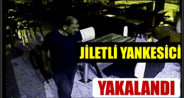 JİLETLİ YANKESİCİ YAKALANDI