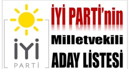 İYİ PARTİ’nin Milletvekili Aday Listesi Açıklandı