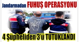 Jandarmadan FUHUŞ OPERASYONU ; 3 Şüpheli TUTUKLANDI