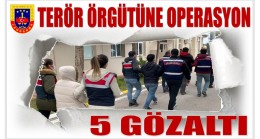 Jandarmadan Terör Örgütüne Operasyon ; 5 GÖZALTI