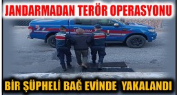 Jandarmadan Terör Operasyonu ; Bir Şüpheli Bağ Evinde Yakalandı