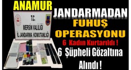 Anamur’da Fuhuş Operasyonu ; 6 Mağdur Kadın Jandarma Tarafından Kurtarıldı