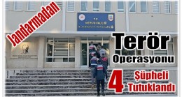 Jandarmadan Terör Operasyonu ; 4 Şüpheli Tutuklandı