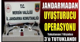 Jandarmadan Uyuşturucu Operasyonu ; 7 Şüpheliden 3’ü Tutuklandı