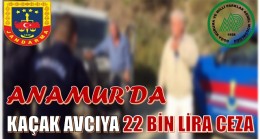 ANAMUR’DA KAÇAK AVCIYA CEZA KESİLDİ