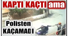 ÇANTAYI KAPIP KAÇTILAR ama POLİSTEN KAÇAMADILAR