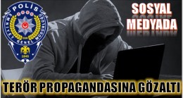 SOSYAL MEDYADAN TERÖR PROPAGANDASINA GÖZALTI