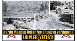 Yayla Yolunda Karda Mahsur Kalan Vatandaşın  Yardımına Ekipler Yetişti