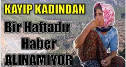 Kayıp Kadından Bir Haftadır Haber Alınamıyor